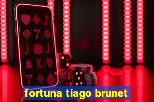 fortuna tiago brunet